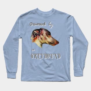 owned by a greyhound Long Sleeve T-Shirt